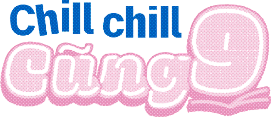 Chill Chill Cũng 9
